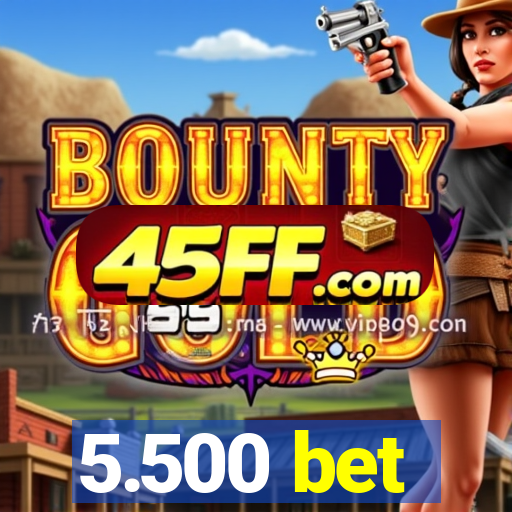 5.500 bet